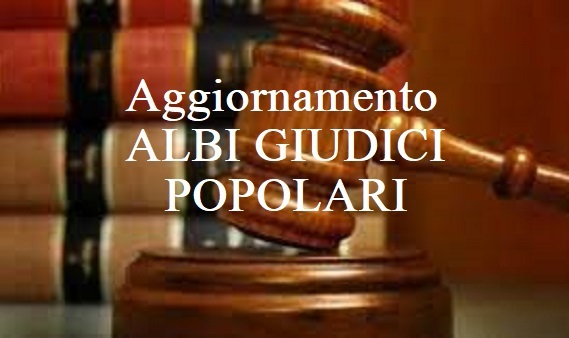 AGGIORNAMENTO DEGLI ALBI DEI GIUDICI POPOLARI PER LE CORTI DI ASSISE E PER LE CORTI DI ASSISE DI APPELLO